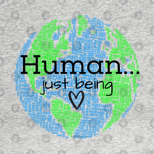 Human...Just Being with Heart by Desert Hippie Boutique